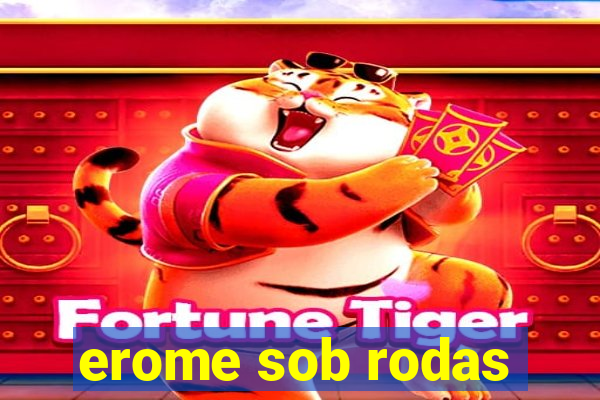 erome sob rodas